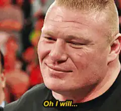 Brock Lesnar Oh I Will