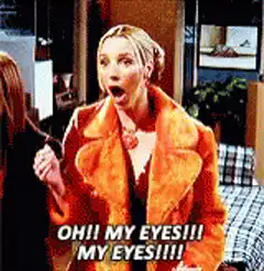 Phoebe screaming oh my eyes