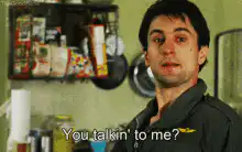 You talkin' to me? Robert De Niro