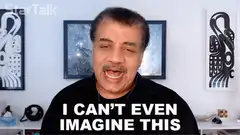 Neil deGrasse Tyson I Can't Even Imagine This