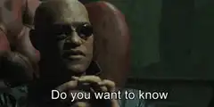 Morpheus Do you want to know what it is