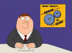 Peter Griffin What Really Grinds My Gears