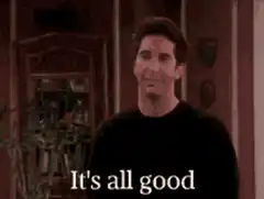 Ross It's all good