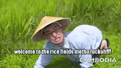 Welcome to the rice fields motha fuckah