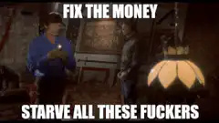 Fix the Money Starve All These Fuckers