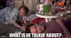 What is he talkin' about?