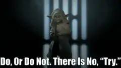 Yoda Do Or Do Not There Is No Try