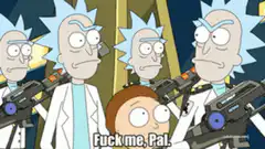 Rick and Morty Rick says Fuck me Pal