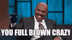 Steve Harvey You Full Blown Crazy