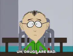 Uh, drugs are bad