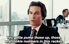 You gotta pump those up, rookie numbers