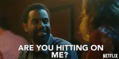 Are you hitting on me?