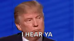 Donald Trump I Hear Ya