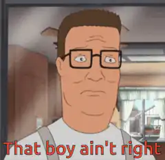 That boy ain't right