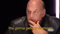 You gonna get any illuminati calls