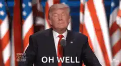 Donald Trump shrugs with OH WELL text