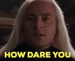 Lucius Malfoy How Dare You