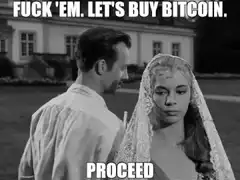 FUCK 'EM. LET'S BUY BITCOIN. PROCEED