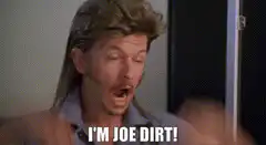 Joe Dirt I'm Joe Dirt