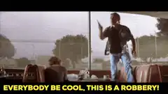 Everybody be cool this is a robbery
