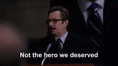 Not the hero we deserved