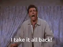 I take it all back!