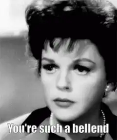 Judy Garland You're Such a Bellend