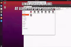 Linux users be like at least its open source tho