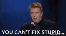 You Can't Fix Stupid