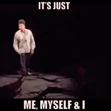 It's Just Me, Myself & I