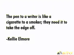 The pen to a writer is like a cigarette to a smoker