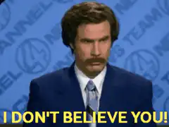 Ron Burgundy I Don't Believe You