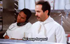 No soup for you!