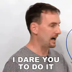 I dare you to do it