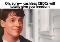Oh sure cashless CBDCs will totally give you freedom