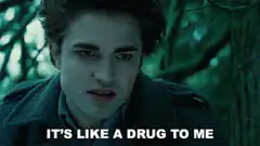 Edward Cullen It's Like A Drug To Me
