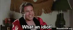 Will Ferrell laughing what an idiot