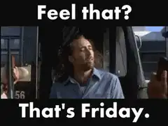 Feel that? That's Friday.