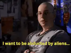 I want to be abducted by aliens