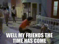 Well my friends the time has come