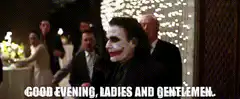 Joker Good Evening Ladies and Gentlemen