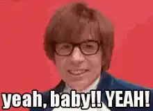 Austin Powers yeah baby