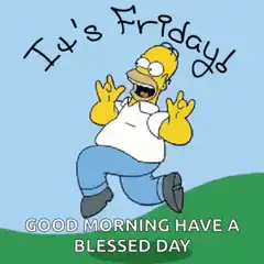 Homer Simpson It's Friday Good Morning