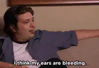 I think my ears are bleeding