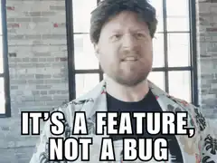 It's a feature not a bug
