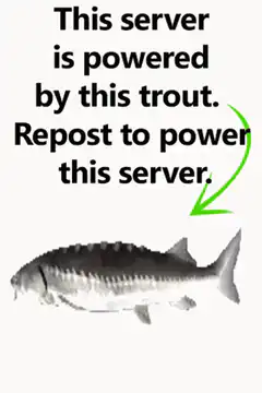 This server is powered by this trout