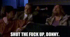 Shut the fuck up, Donny