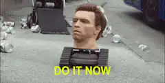Terminator head says do it now