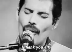Freddie Mercury I thank you all