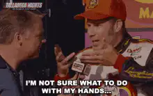Dale Earnhardt Jr. I'm not sure what to do with my hands